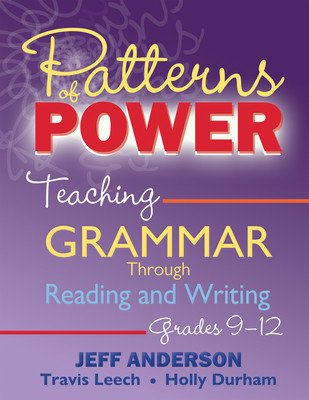 Patterns of Power: Teaching Grammar Through Reading and Writing, Grades 9-12 (Anderson Jeff)(Paperback)