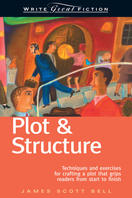 Plot & Structure: Techniques and Exercises for Crafting a Plot That Grips Readers from Start to Finish (Bell James Scott)(Paperback)