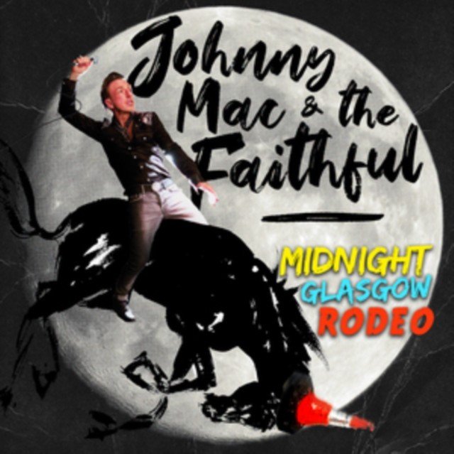 Midnight Glasgow Rodeo (Johnny Mac and the Faithful) (CD / Album)