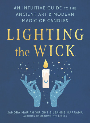 Lighting the Wick: An Intuitive Guide to the Ancient Art and Modern Magic of Candles (Wright Sandra Mariah)(Paperback)