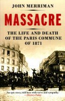 Massacre - The Life and Death of the Paris Commune of 1871 (Merriman John M.)(Paperback / softback)