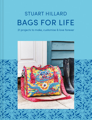 Bags for Life: 21 Projects to Make, Customize & Love Forever (Hillard Stuart)(Pevná vazba)
