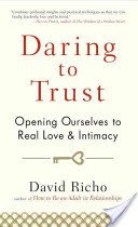 Daring to Trust: Opening Ourselves to Real Love and Intimacy (Richo David)(Paperback)