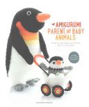 Amigurumi Parent and Baby Animals: Crochet Soft and Snuggly Moms and Dads with the Cutest Babies! (Amigurumipatterns Net)(Paperback)