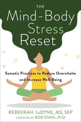 The Mind-Body Stress Reset: Somatic Practices to Reduce Overwhelm and Increase Well-Being (Ladyne Rebekkah)(Paperback)