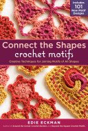 Connect the Shapes Crochet Motifs: Creative Techniques for Joining Motifs of All Shapes; Includes 101 New Motif Designs (Eckman Edie)(Spiral)