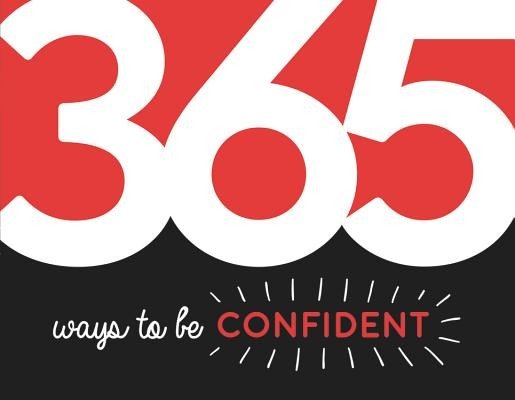 365 Ways to Be Confident: Inspiration and Motivation for Every Day (Summersdale)(Paperback)