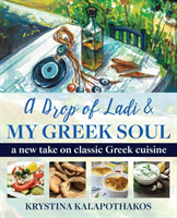 A Drop of Ladi & My Greek Soul: A New Take on Classic Greek Cuisine (Kalapothakos Krystina)(Paperback)