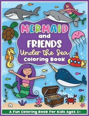 Mermaid and Friends Under the Sea Coloring and Workbook: Cute Mermaids For Preschool Girls and Boys Toddlers and Kids Ages 3-5 (Colorful Creative Kids)(Paperback)