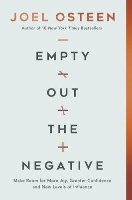 Empty Out the Negative: Make Room for More Joy, Greater Confidence, and New Levels of Influence (Osteen Joel)(Paperback)