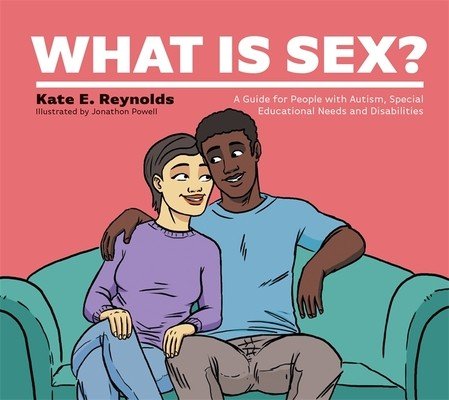 What Is Sex?: A Guide for People with Autism, Special Educational Needs and Disabilities (Reynolds Kate E.)(Pevná vazba)