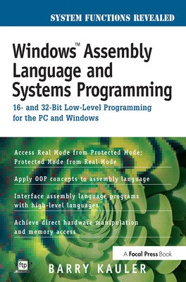 Windows Assembly Language and Systems Programming: 16- And 32-Bit Low-Level Programming for the PC and Windows (Kauler Barry)(Paperback)