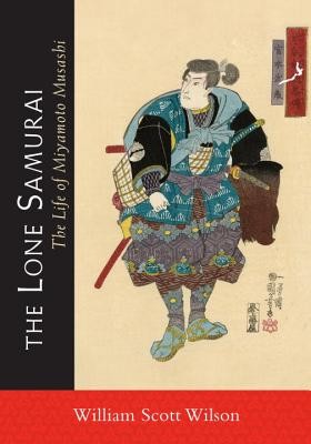 The Lone Samurai: The Life of Miyamoto Musashi (Wilson William Scott)(Paperback)