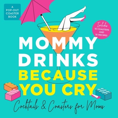 Mommy Drinks Because You Cry: Cocktails and Coasters for Moms (Books Castle Point)(Board Books)