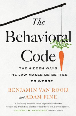 The Behavioral Code: The Hidden Ways the Law Makes Us Better ... or Worse (Van Rooij Benjamin)(Paperback)