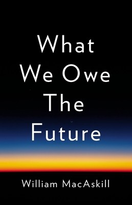 What We Owe the Future (Macaskill William)(Pevná vazba)