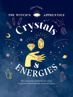 Crystals and Energies: The Essential Witch's Kit for Using Crystals to Find Balance and Well-Being (Taupin Claire)(Pevná vazba)
