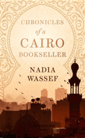 Chronicles of a Cairo Bookseller (Wassef Nadia)(Paperback / softback)