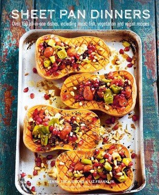 Sheet Pan Dinners: Over 150 All-In-One Dishes, Including Meat, Fish, Vegetarian and Vegan Recipes (Tschiesche Jenny)(Pevná vazba)