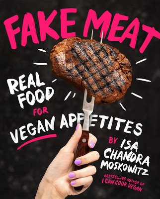 Fake Meat: Real Food for Vegan Appetites (Moskowitz Isa Chandra)(Pevná vazba)