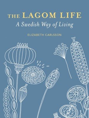 The Lagom Life: A Swedish Way of Living (Carlsson Elisabeth)(Pevná vazba)