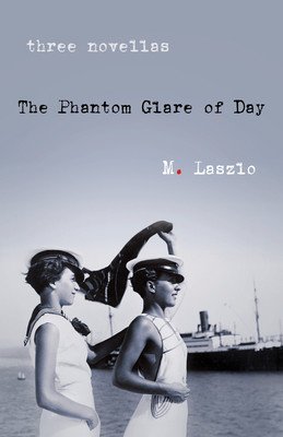 The Phantom Glare of Day: Three Novellas (Laszlo M.)(Paperback)