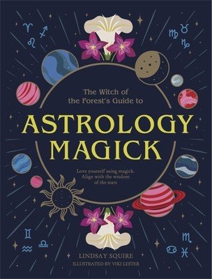 Astrology Magick: Love Yourself Using Magick. Align with the Wisdom of the Stars. (Squire Lindsay)(Paperback)