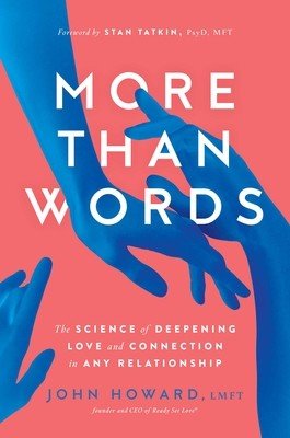 More Than Words: The Science of Deepening Love and Connection in Any Relationship (Howard John)(Paperback)