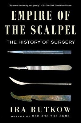 Empire of the Scalpel: The History of Surgery (Rutkow Ira)(Paperback)