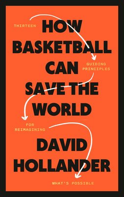 How Basketball Can Save the World: 13 Guiding Principles for Reimagining What's Possible (Hollander David)(Pevná vazba)