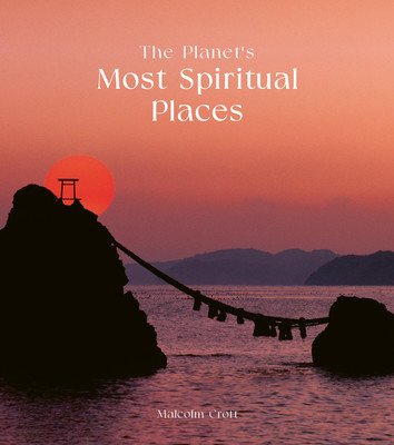 The Planet's Most Spiritual Places: Sacred Sites and Holy Locations Around the World (Croft Malcolm)(Pevná vazba)