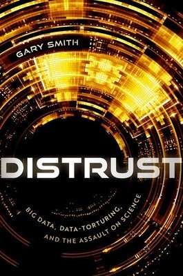 Distrust: Big Data, Data-Torturing, and the Assault on Science (Smith Gary)(Pevná vazba)