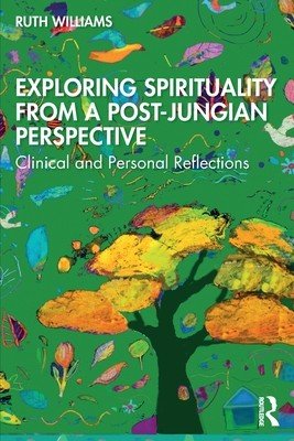 Exploring Spirituality from a Post-Jungian Perspective: Clinical and Personal Reflections (Williams Ruth)(Paperback)