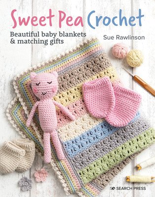 Sweet Pea Crochet: 20 Beautiful Baby Blankets & Matching Gifts (Rawlinson Sue)(Paperback)
