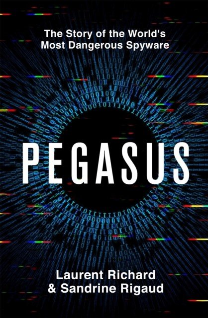 Pegasus - The Story of the World's Most Dangerous Spyware (Richard Laurent)(Pevná vazba)