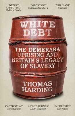 White Debt: The Demerara Uprising and Britain's Legacy of Slavery (Harding Thomas)(Paperback)