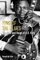 King of the Blues - The Rise and Reign of B. B. King (Vise Daniel de (author))(Paperback / softback)