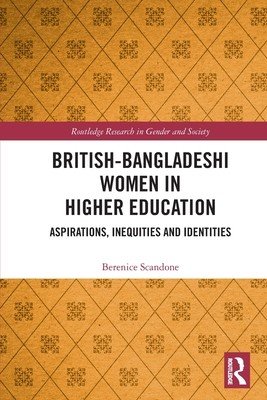 British-Bangladeshi Women in Higher Education: Aspirations, Inequities and Identities (Scandone Berenice)(Paperback)
