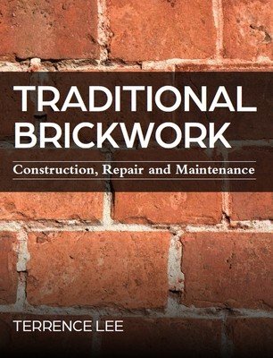 Traditional Brickwork: Construction, Repair and Maintenance (Lee Terrence)(Paperback)