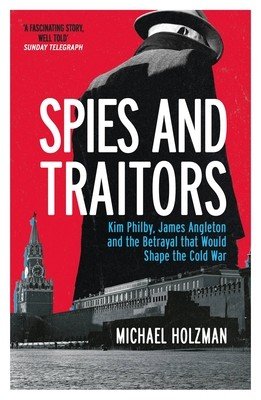 Spies and Traitors - Kim Philby, James Angleton and the Betrayal that Would Shape the Cold War (Holzman Michael)(Paperback / softback)