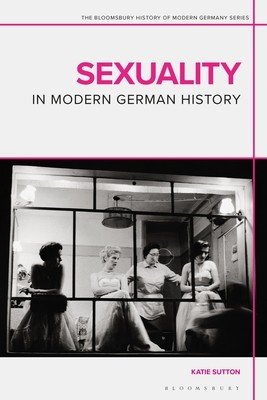 Sexuality in Modern German History (Sutton Katie)(Paperback)