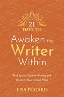 21 Days to Awaken the Writer Within - Find Joy in Creative Writing and Discover Your Unique Voice (Fugard Lisa)(Paperback / softback)