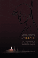 Moments of Silence: The Unforgetting of the October 6, 1976, Massacre in Bangkok (Winichakul Thongchai)(Paperback)