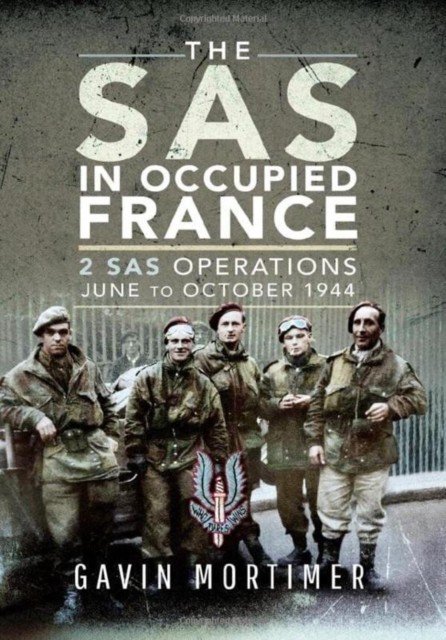 The SAS in Occupied France: 2 SAS Operations, June to October 1944 (Mortimer Gavin)(Pevná vazba)