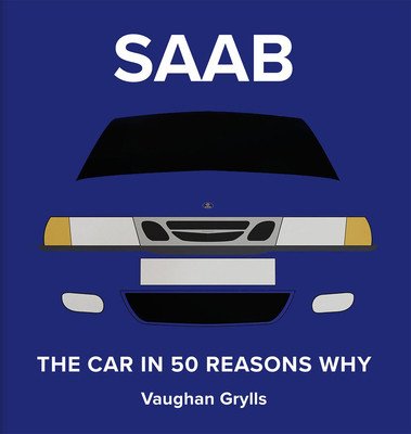The Spirit of SAAB: 50 Reasons Why We Love Them (Grylls Vaughan)(Pevná vazba)