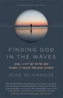 Finding God in the Waves - How I lost my faith and found it again through science (McHargue Mike)(Paperback / softback)