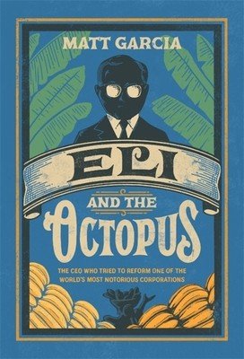 Eli and the Octopus: The CEO Who Tried to Reform One of the World's Most Notorious Corporations (Garcia Matt)(Pevná vazba)