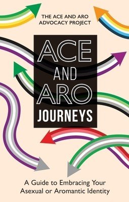Ace and Aro Journeys: A Guide to Embracing Your Asexual or Aromantic Identity (The Ace and Aro Advocacy Project)(Paperback)