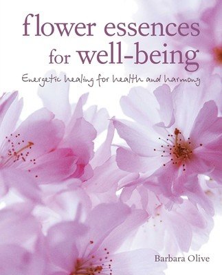Flower Essences for Well-Being: Energetic Healing for Health and Harmony (Olive Barbara)(Paperback)