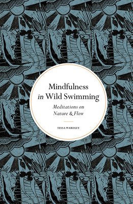 Mindfulness in Wild Swimming: Meditations on Nature & Flow (Wardley Tessa)(Pevná vazba)